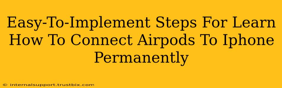 Easy-To-Implement Steps For Learn How To Connect Airpods To Iphone Permanently