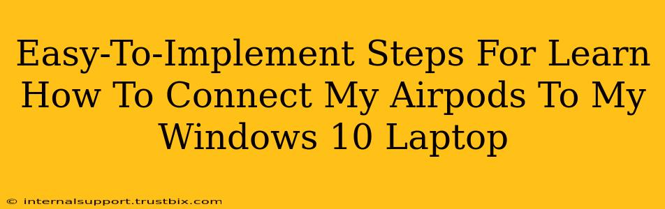 Easy-To-Implement Steps For Learn How To Connect My Airpods To My Windows 10 Laptop