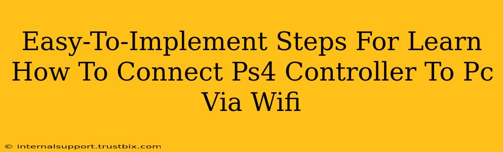 Easy-To-Implement Steps For Learn How To Connect Ps4 Controller To Pc Via Wifi