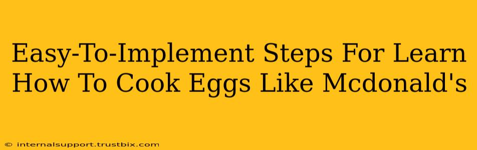 Easy-To-Implement Steps For Learn How To Cook Eggs Like Mcdonald's