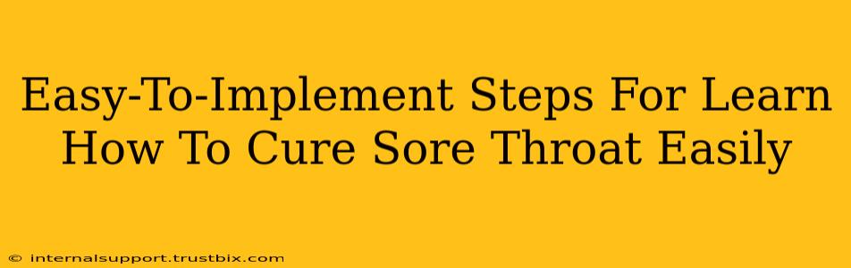 Easy-To-Implement Steps For Learn How To Cure Sore Throat Easily