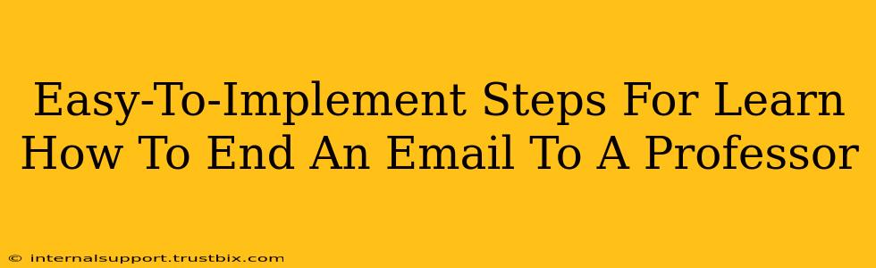 Easy-To-Implement Steps For Learn How To End An Email To A Professor