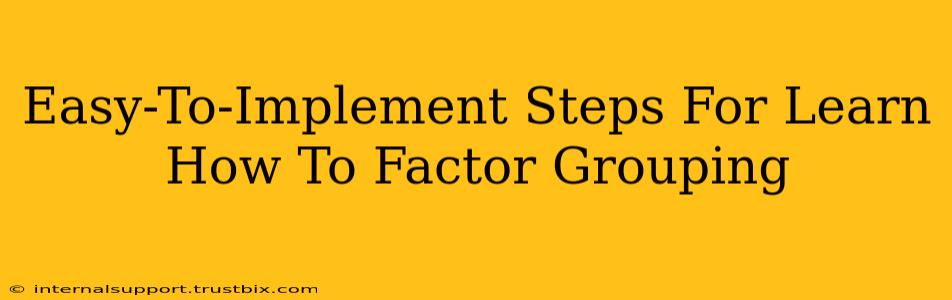 Easy-To-Implement Steps For Learn How To Factor Grouping