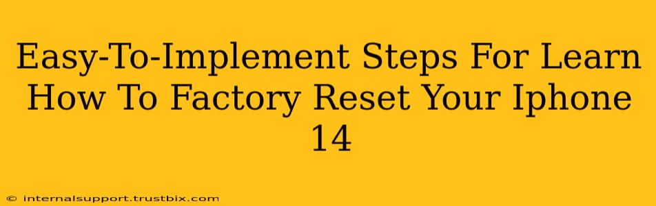 Easy-To-Implement Steps For Learn How To Factory Reset Your Iphone 14