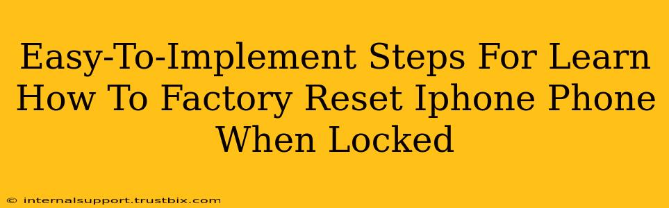 Easy-To-Implement Steps For Learn How To Factory Reset Iphone Phone When Locked