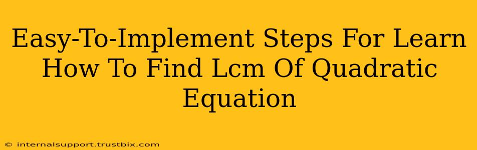 Easy-To-Implement Steps For Learn How To Find Lcm Of Quadratic Equation