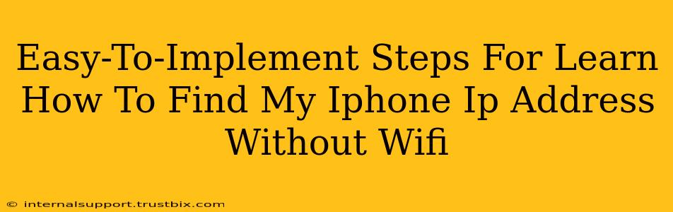 Easy-To-Implement Steps For Learn How To Find My Iphone Ip Address Without Wifi