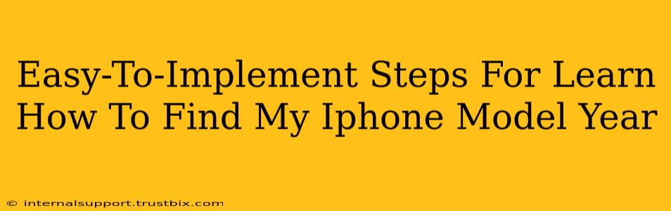 Easy-To-Implement Steps For Learn How To Find My Iphone Model Year