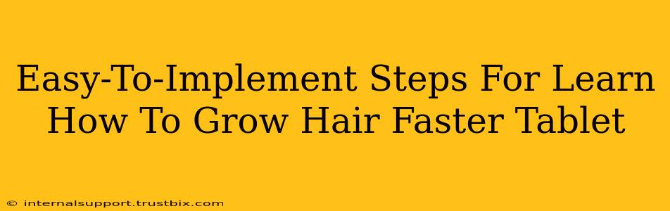 Easy-To-Implement Steps For Learn How To Grow Hair Faster Tablet