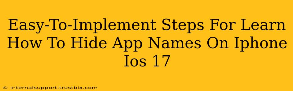 Easy-To-Implement Steps For Learn How To Hide App Names On Iphone Ios 17