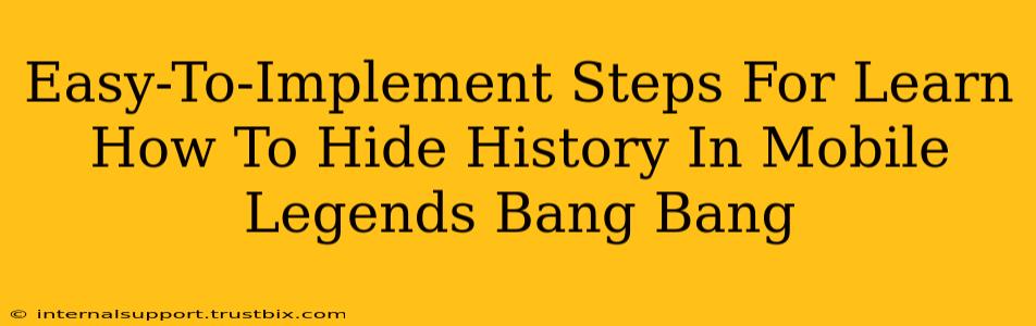 Easy-To-Implement Steps For Learn How To Hide History In Mobile Legends Bang Bang