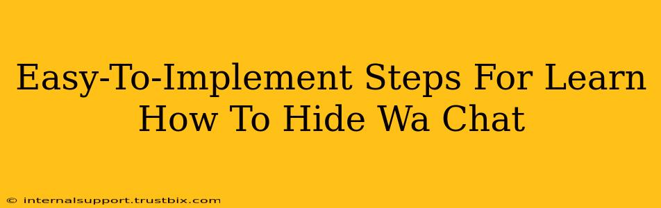 Easy-To-Implement Steps For Learn How To Hide Wa Chat