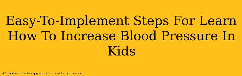 Easy-To-Implement Steps For Learn How To Increase Blood Pressure In Kids