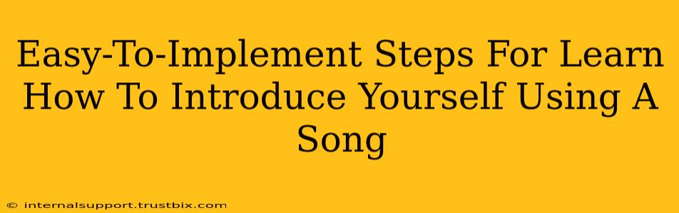 Easy-To-Implement Steps For Learn How To Introduce Yourself Using A Song