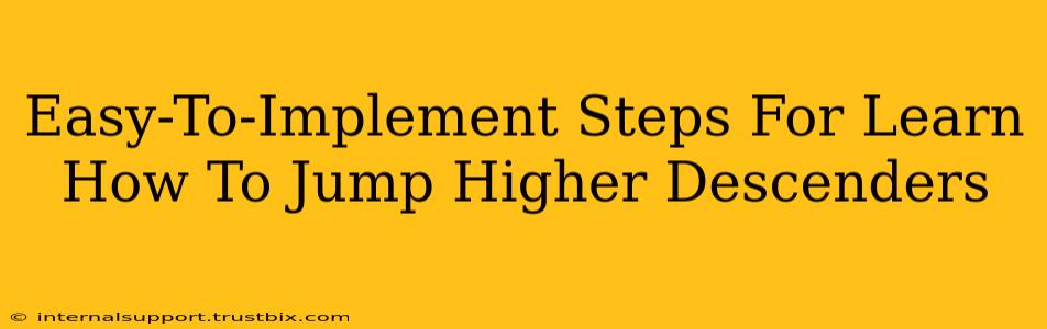 Easy-To-Implement Steps For Learn How To Jump Higher Descenders