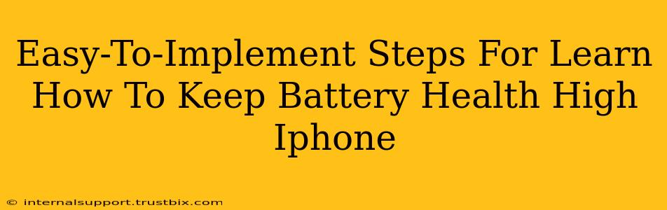 Easy-To-Implement Steps For Learn How To Keep Battery Health High Iphone