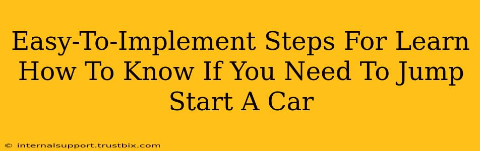 Easy-To-Implement Steps For Learn How To Know If You Need To Jump Start A Car