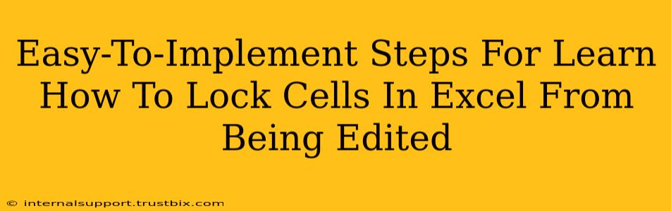 Easy-To-Implement Steps For Learn How To Lock Cells In Excel From Being Edited