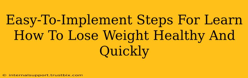 Easy-To-Implement Steps For Learn How To Lose Weight Healthy And Quickly