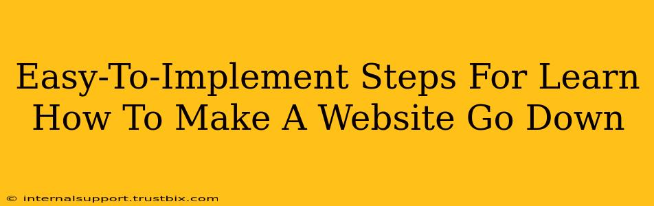 Easy-To-Implement Steps For Learn How To Make A Website Go Down