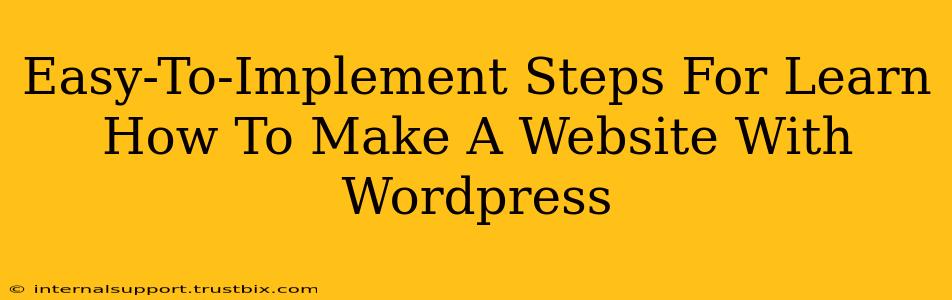 Easy-To-Implement Steps For Learn How To Make A Website With Wordpress