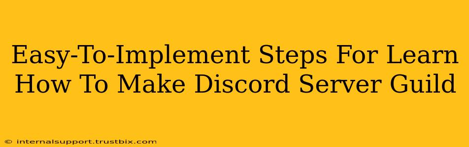 Easy-To-Implement Steps For Learn How To Make Discord Server Guild