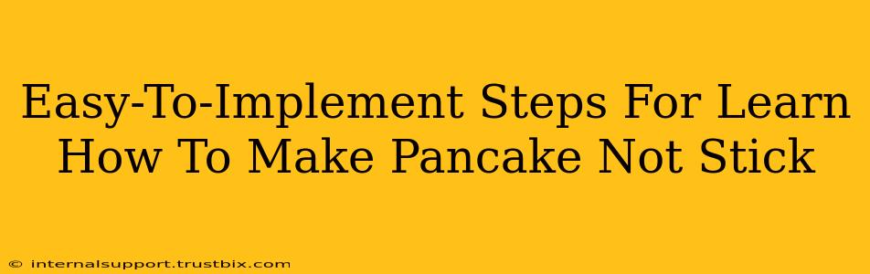 Easy-To-Implement Steps For Learn How To Make Pancake Not Stick