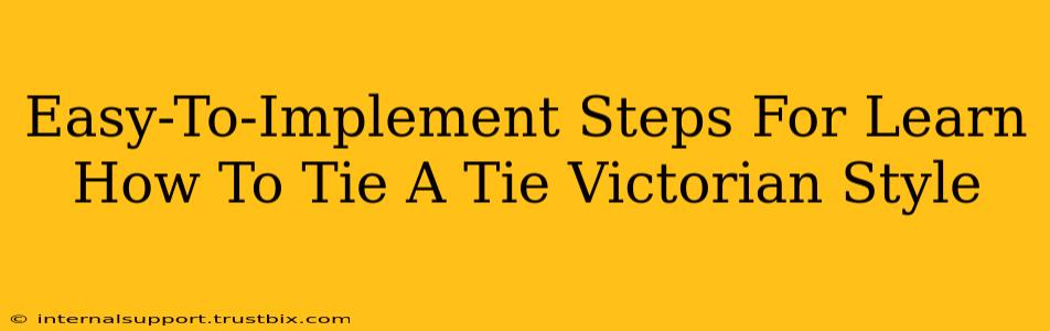 Easy-To-Implement Steps For Learn How To Tie A Tie Victorian Style