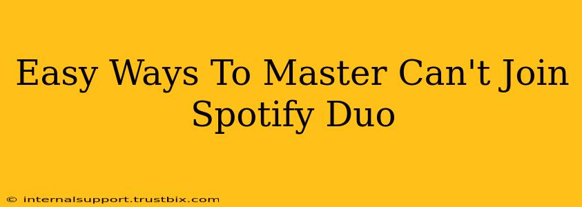 Easy Ways To Master Can't Join Spotify Duo