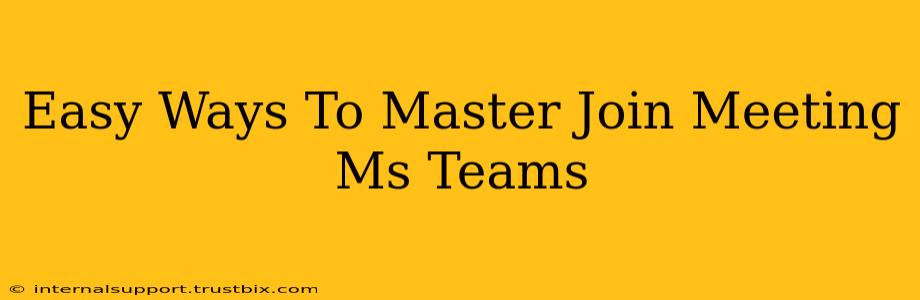 Easy Ways To Master Join Meeting Ms Teams