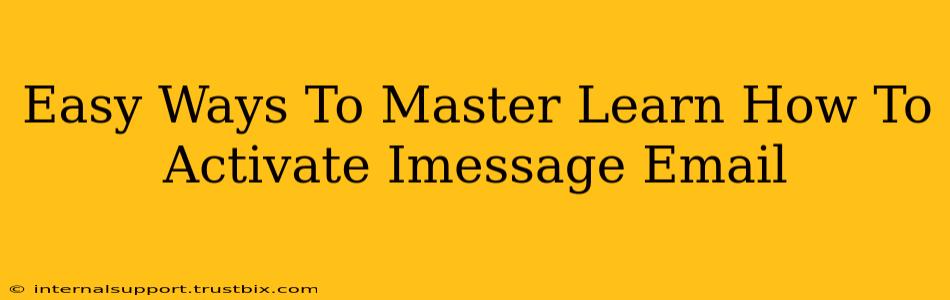 Easy Ways To Master Learn How To Activate Imessage Email