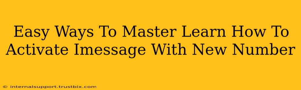 Easy Ways To Master Learn How To Activate Imessage With New Number