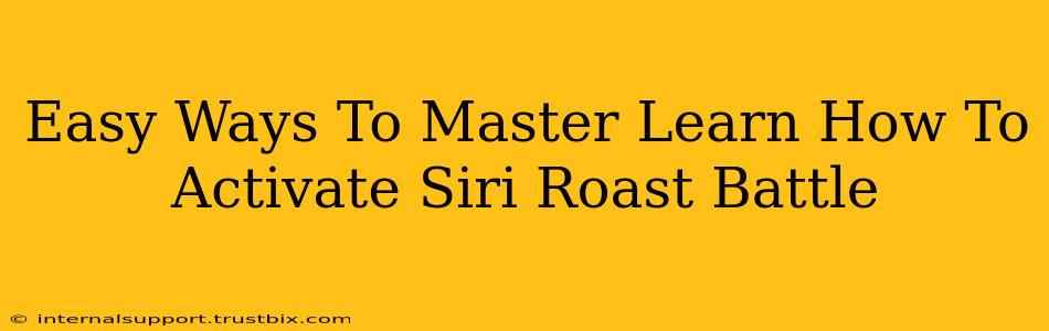 Easy Ways To Master Learn How To Activate Siri Roast Battle