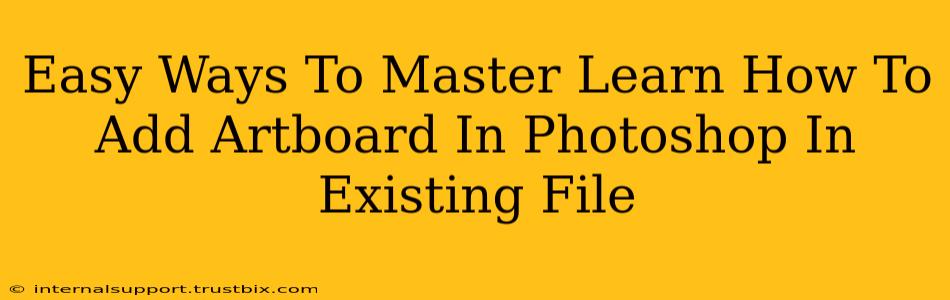 Easy Ways To Master Learn How To Add Artboard In Photoshop In Existing File