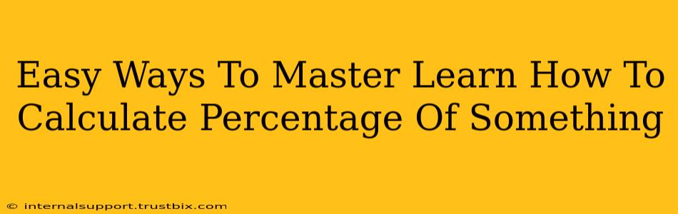 Easy Ways To Master Learn How To Calculate Percentage Of Something