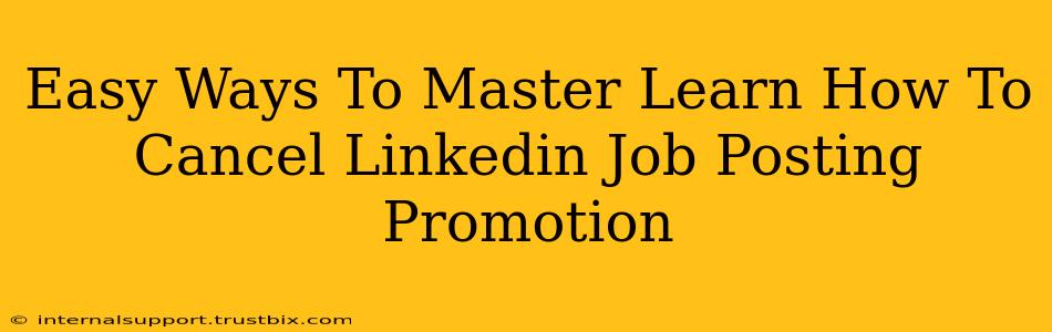 Easy Ways To Master Learn How To Cancel Linkedin Job Posting Promotion