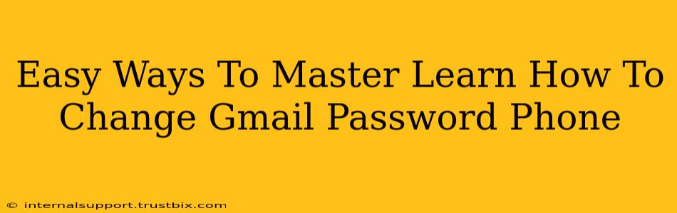 Easy Ways To Master Learn How To Change Gmail Password Phone