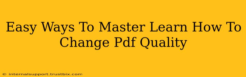 Easy Ways To Master Learn How To Change Pdf Quality