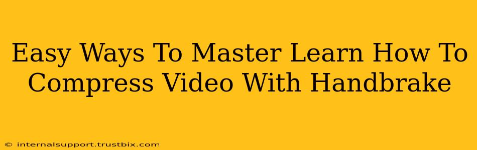 Easy Ways To Master Learn How To Compress Video With Handbrake