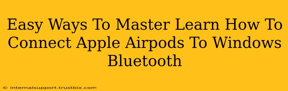 Easy Ways To Master Learn How To Connect Apple Airpods To Windows Bluetooth