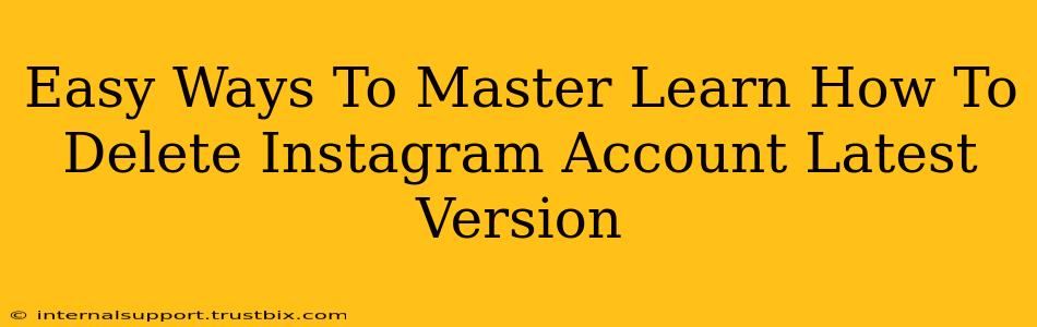 Easy Ways To Master Learn How To Delete Instagram Account Latest Version