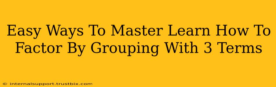 Easy Ways To Master Learn How To Factor By Grouping With 3 Terms