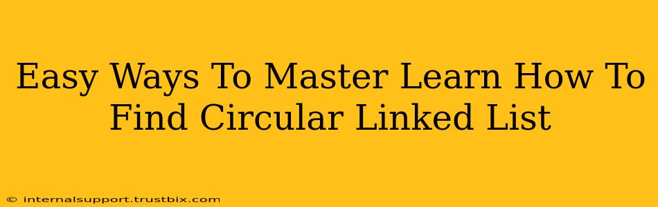 Easy Ways To Master Learn How To Find Circular Linked List