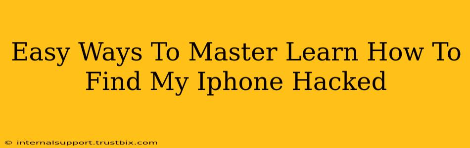 Easy Ways To Master Learn How To Find My Iphone Hacked