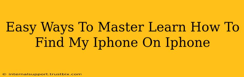 Easy Ways To Master Learn How To Find My Iphone On Iphone