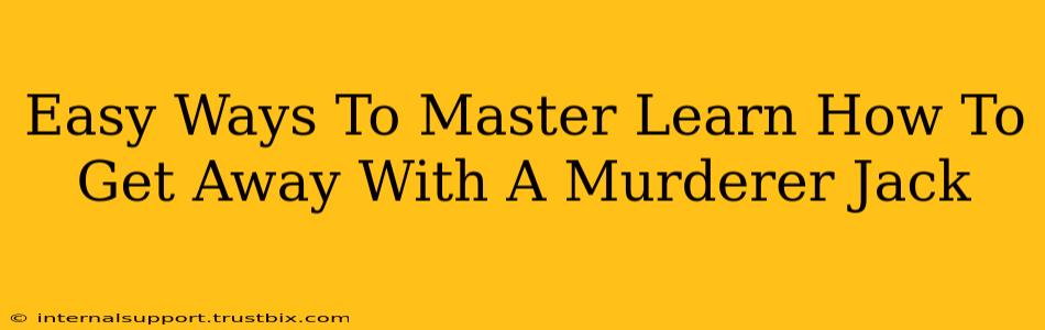 Easy Ways To Master Learn How To Get Away With A Murderer Jack