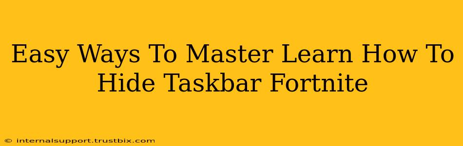 Easy Ways To Master Learn How To Hide Taskbar Fortnite