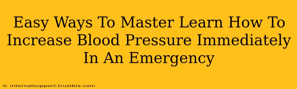 Easy Ways To Master Learn How To Increase Blood Pressure Immediately In An Emergency