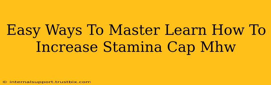 Easy Ways To Master Learn How To Increase Stamina Cap Mhw