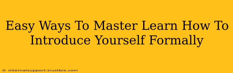 Easy Ways To Master Learn How To Introduce Yourself Formally